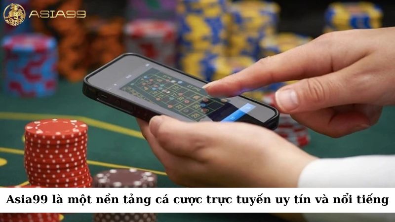 Asia99 là một nền tảng cá cược trực tuyến uy tín và nổi tiếng