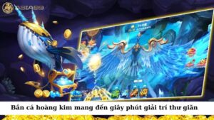 Bắn cá hoàng kim mang đến cho người chơi những giây phút giải trí thư giãn 