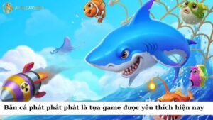 Bắn cá phát phát phát là một trong những tựa game bắn cá được yêu thích nhất hiện nay