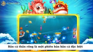 Bắn cá thần rồng là một phiên bản bắn cá đặc biệt với nhiều tính năng độc đáo