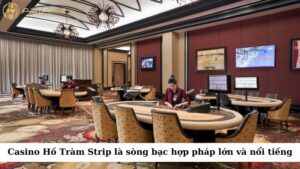 Casino Hồ Tràm Strip là một trong những sòng bạc hợp pháp lớn và nổi tiếng nhất ở Việt Nam