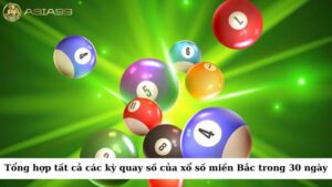 Tổng hợp tất cả các kỳ quay số của xổ số miền Bắc trong suốt 30 ngày gần đây