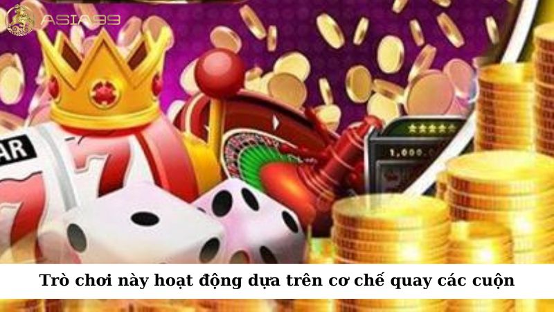 Trò chơi này hoạt động dựa trên cơ chế quay các cuộn