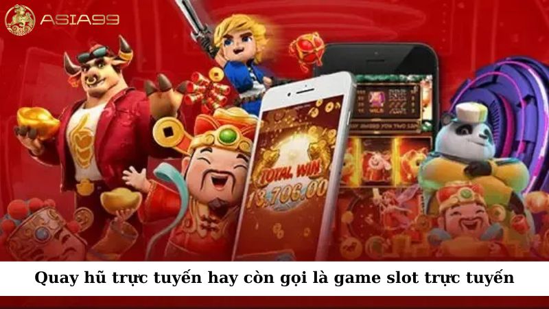 Quay hũ trực tuyến hay còn gọi là game slot trực tuyến